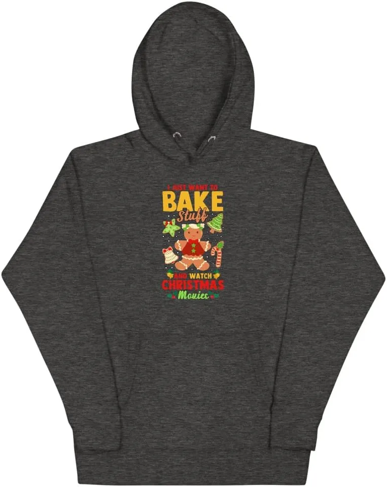 I Just Want To Bake Stuff and Watch Christmas Movies Unisex Hoodie Funny Sarcastic Stocking Stuffer Gift Idea